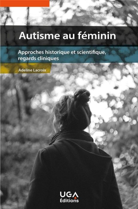 Emprunter Autisme au féminin. Approches historique et scientifique, regards cliniques livre