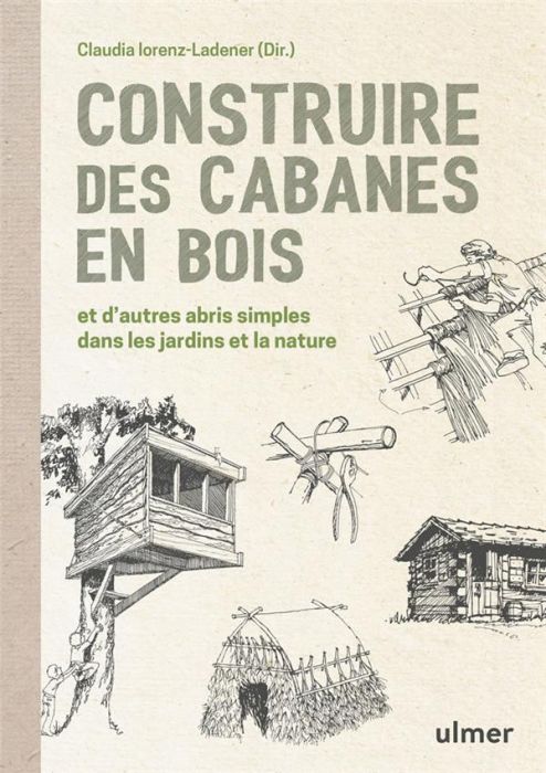 Emprunter Construire des cabanes en bois et d'autres abris simples dans les jardins et la nature livre