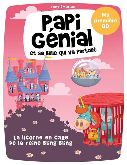 Emprunter Papi Génial et sa bulle qui va partout Tome 2 : La licorne en cage de la reine Bling-Bling livre