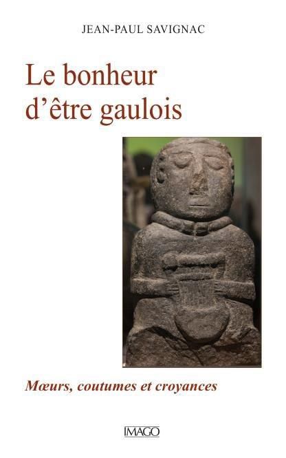 Emprunter Le bonheur d'être gaulois. Mœurs, coutumes et croyances livre