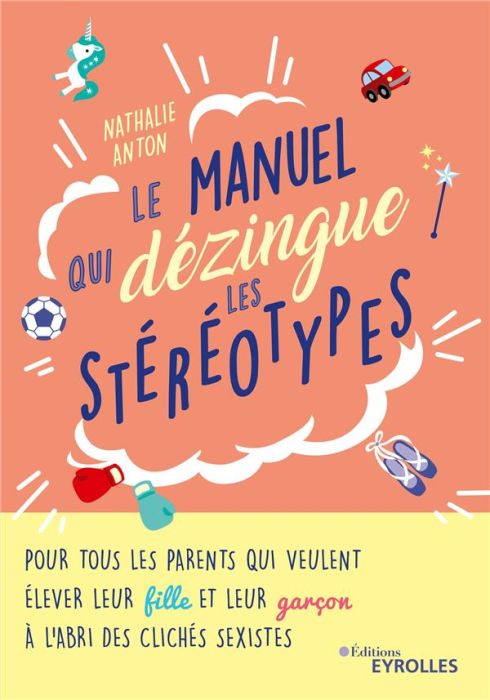 Emprunter Le manuel qui dézingue les stéréotypes. Pour tous les parents qui veulent élever leur fille et leur livre