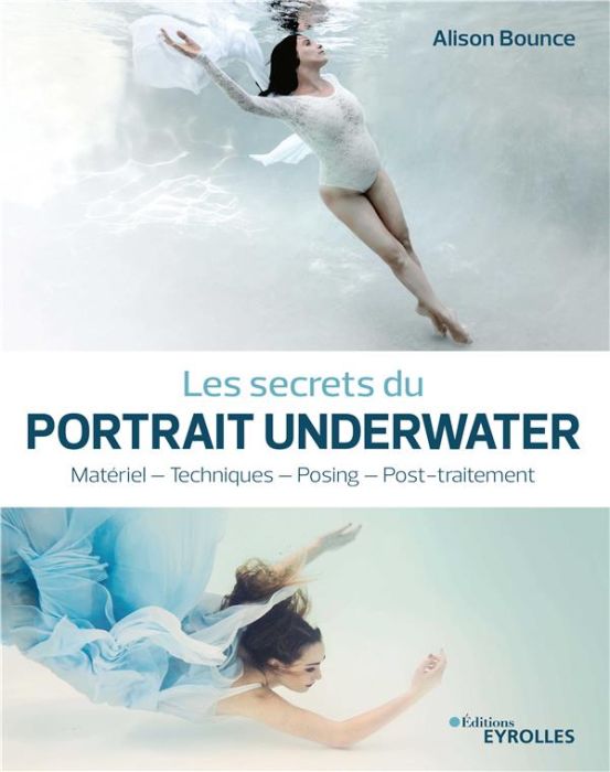 Emprunter Les secrets du portrait underwater. Matériel - Techniques - Posing - Post-traitement livre