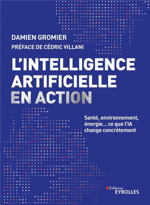 Emprunter L'intelligence artificielle en action. Santé, environnement, énergie... ce que l'IA change concrètem livre