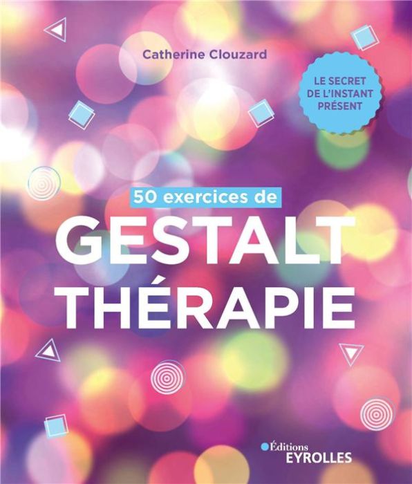 Emprunter 50 exercices de Gestalt-thérapie. Le secret de l'instant présent livre