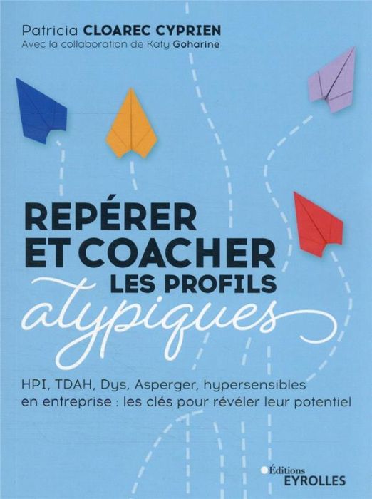 Emprunter Repérer et coacher les profils atypiques. HPI, multipotentiels, hypersensibles, TDAH, Asperger... Le livre