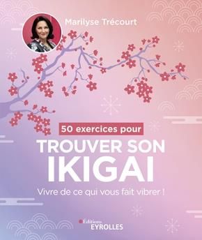 Emprunter 50 exercices pour trouver son ikigai. Vivre de ce qui vous fait vibrer ! livre