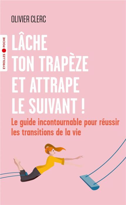 Emprunter Lâche ton trapèze et attrape le suivant !. Le guide incontournable pour réussir les transitions de l livre