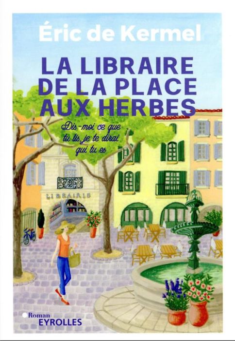 Emprunter La libraire de la place aux herbes. Dis-moi ce que tu lis, je te dirai qui tu es livre