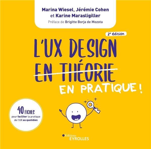 Emprunter L'UX Design en pratique ! 40 fiches pour faciliter la pratique de l'UX au quotidien, 2e édition livre