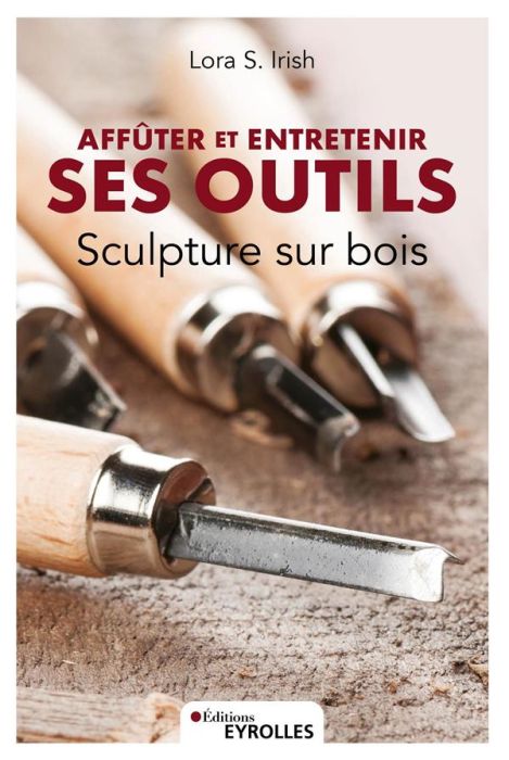 Emprunter Sculpture sur bois. Affuter et entretenir ses outils livre