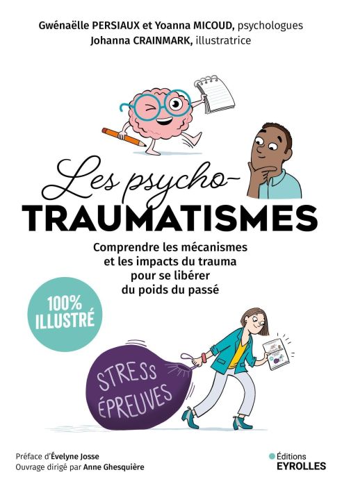 Emprunter Les psychotraumatismes 100 % illustré. Comprendre les mécanismes et les impacts du trauma pour se li livre