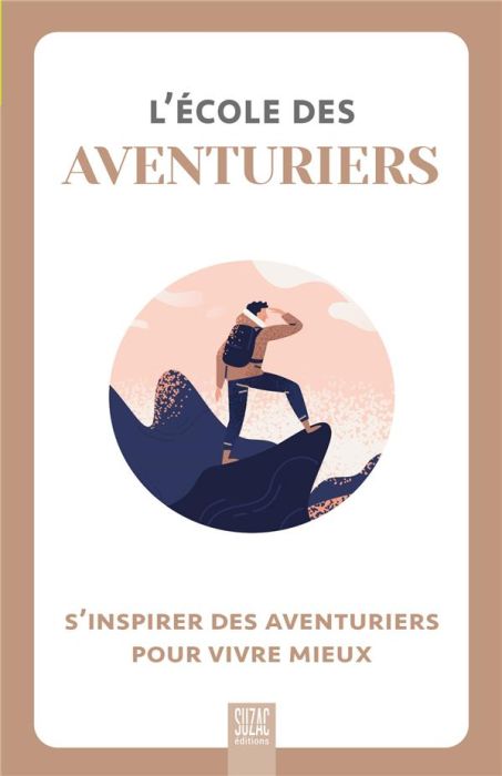 Emprunter L'école des aventuriers. S'inspirer des aventuriers pour vivre mieux livre