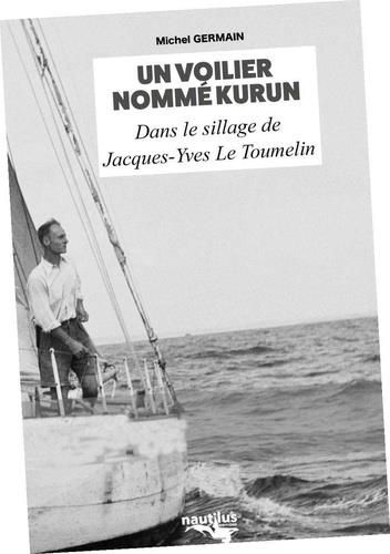 Emprunter Un voilier nommé Kurun . Dans le sillage de Jacques-Yves Le Toumelin livre