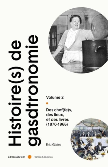 Emprunter Histoire(s) de la Gastronomie. Tome 2, Des chef(fes), des lieux, et de slivres (1870-1966) livre