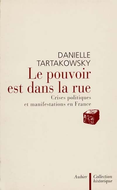 Emprunter Le pouvoir est dans la rue. Crises politiques et manifestations en France livre