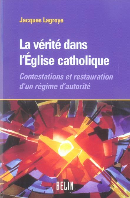 Emprunter La vérité dans l'Eglise catholique. Contestations et restauration d'un régime d'autorité livre