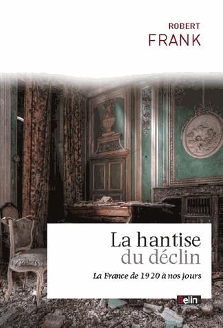 Emprunter La hantise du déclin. La France de 1914 à 2014 livre