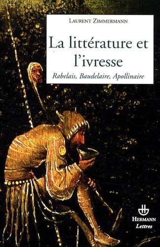 Emprunter La littérature et l'ivresse. Rabelais, Baudelaire, Apollinaire livre