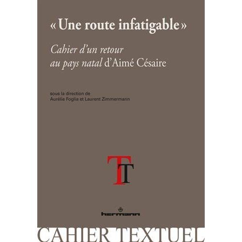 Emprunter Une route infatigable. Cahier d'un retour au pays natal d'Aimé Césaire livre