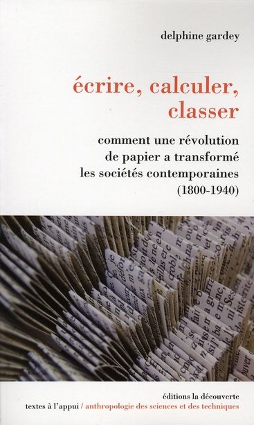 Emprunter Ecrire, calculer, classer. Comment une révolution de papier a transformé les sociétés contemporaines livre