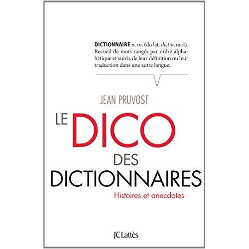 Emprunter Le dico des dictionnaires. Histoire et anecdotes livre