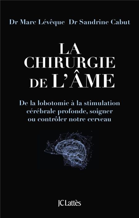 Emprunter La chirurgie de l'âme. De la lobotomie à la stimulation cérébrale profonde, soigner ou contrôler not livre