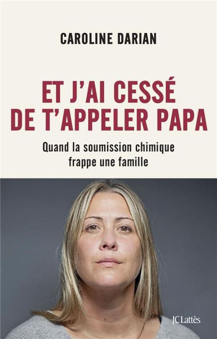 Emprunter Et j'ai cessé de t'appeler Papa. Quand la soumission chimique frappe une famille livre