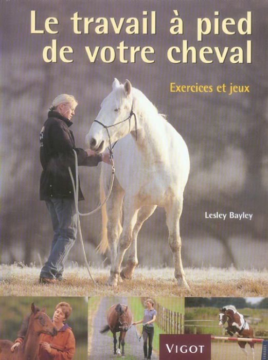 Emprunter Le travail à pied de votre cheval. Exercices et jeux pour développer un lien puissant avec votre che livre