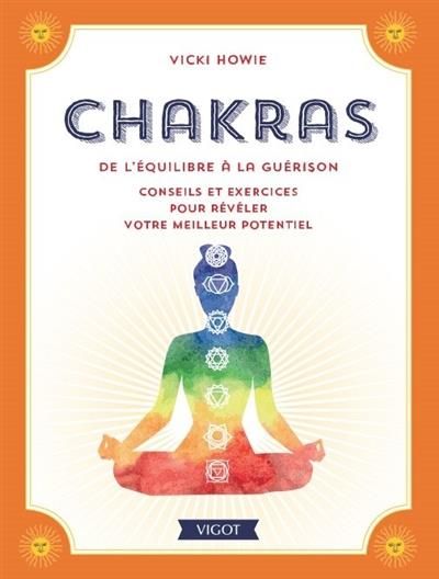 Emprunter Chakras. De l'équilibre à la guérison. Conseils et exercices pour révéler votre meilleur potentiel livre