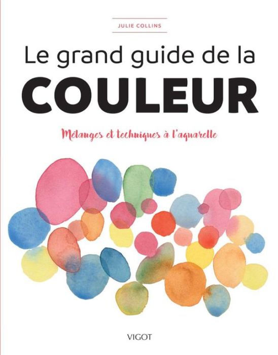 Emprunter Le grand guide de la couleur. Mélanges et techniques à l'aquarelle livre