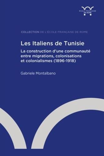 Emprunter Les Italiens de Tunisie. La construction d'une communauté entre migrations, colonisations et colonia livre