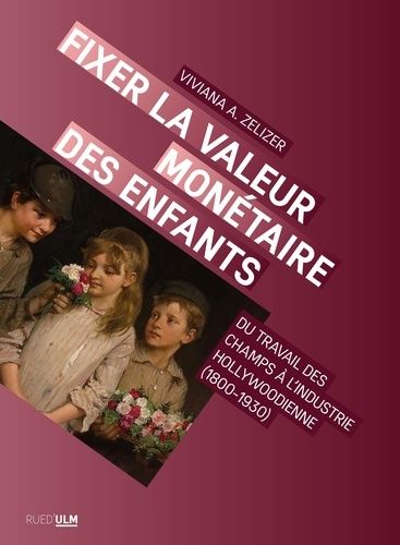 Emprunter Fixer la valeur monétaire des enfants. Du travail des champs à l'industrie hollywodienne (1800-1930) livre