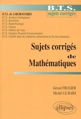 Emprunter Sujets corrigés de mathématiques. BTS sujets corrigés, BTS de laboratoires, BTS analyses biologiques livre