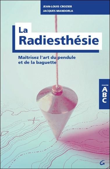 Emprunter La radiesthésie. Maîtrisez l'art du pendule et de la baguette livre