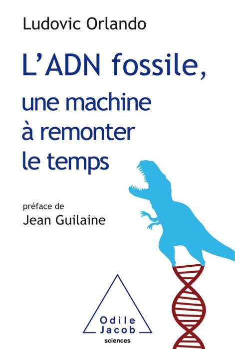 Emprunter L'ADN fossile, une machine à remonter le temps. Les tests ADN en archéologie livre