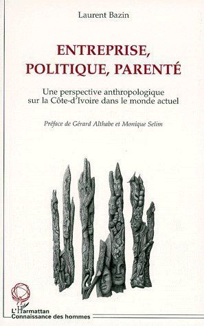 Emprunter ENTREPRISE, POLITIQUE, PARENTE. Une perspective anthropologique sur la Côte-d'Ivoire dans le monde a livre