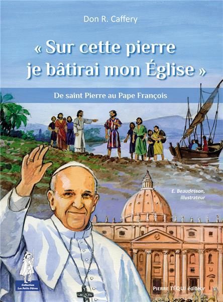 Emprunter Sur cette pierre je bâtirai mon Eglise. De saint Pierre au Pape François livre