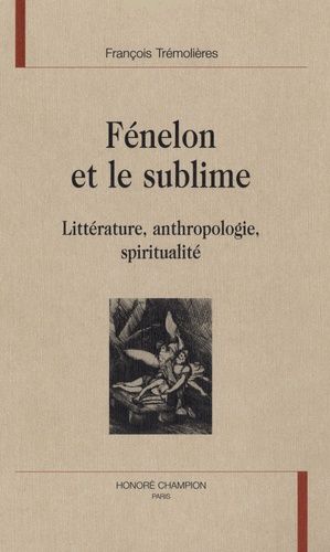 Emprunter FENELON ET LE SUBLIME. LITTERATURE, ANTHROPOLOGIE, SPIRITUALITE livre