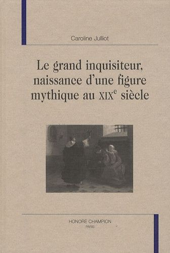 Emprunter LE GRAND INQUISITEUR. NAISSANCE D'UNE FIGURE MYHTIQUE AU XIXE SIECLE livre