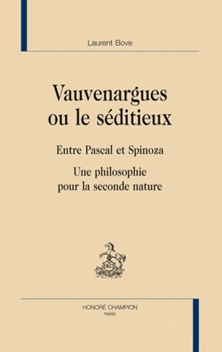 Emprunter VAUVENARGUES OU LE SEDITIEUX. ENTRE PASCAL ET SPINOZA. UNE PHILOSOPHIE POUR LA SECONDE NATURE livre