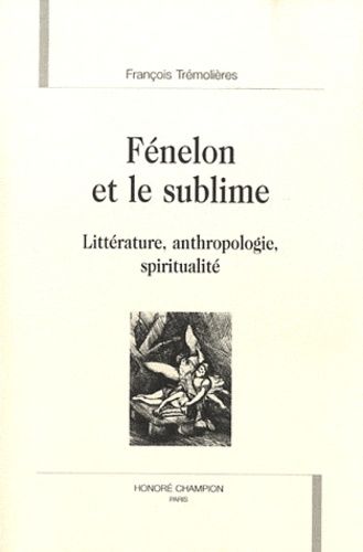 Emprunter FENELON ET LE SUBLIME. LITTERATURE, ANTHROPOLOGIE, SPIRITUALITE livre