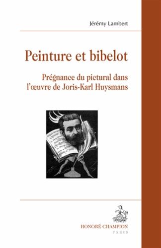 Emprunter PEINTURE ET BIBELOT. PREGNANCE DU PICTURAL DANS L'OEUVRE DE JORIS-KARL HUYSMANS livre