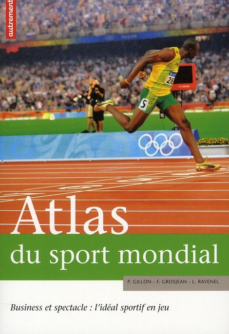 Emprunter Atlas du sport mondial. Business et spectacle : l'idéal sportif en jeu livre