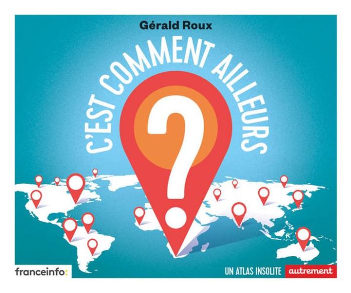 Emprunter C'est comment ailleurs ? Un atlas insolite livre