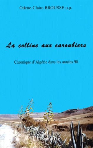 Emprunter La colline aux caroubiers. Chronique d'Algérie dans les années 90 livre