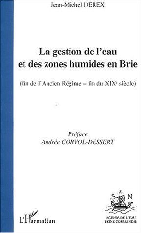 Emprunter La gestion de l'eau et des zones humides en Brie (fin de l'Ancien Régime - fin du XIXème siècle) livre