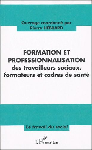 Emprunter Formation et professionnalisation des travailleurs sociaux, formateurs et cadres de santé livre