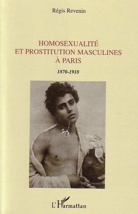 Emprunter Homosexualité et prostitution masculines à Paris . 1870-1918 livre