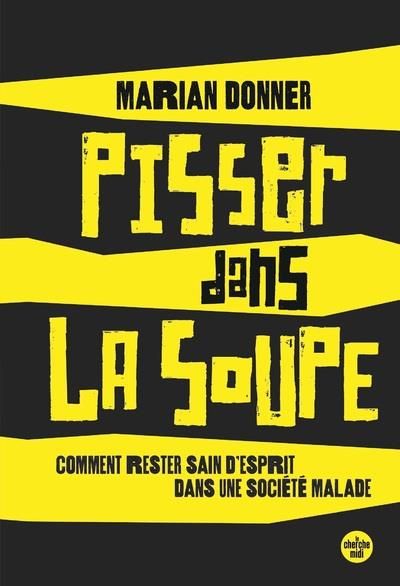 Emprunter Pisser dans la soupe. Comment rester sain d'esprit dans une société malade livre