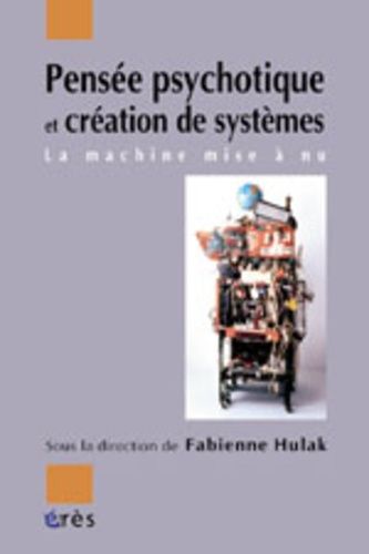 Emprunter Pensée psychotique et création de systèmes. La machine mise à nu livre